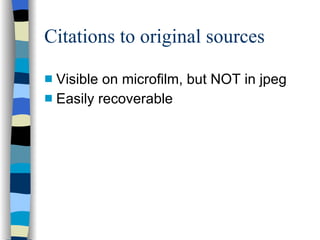 Citations to original sources Visible on microfilm, but NOT in jpeg Easily recoverable 