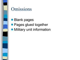 Omissions Blank pages Pages glued together Military unit information 