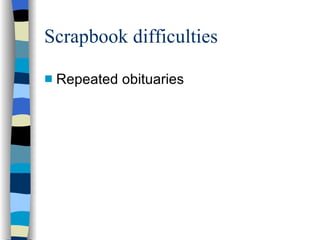 Scrapbook difficulties Repeated obituaries 