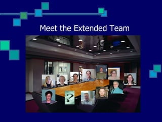 Meet the Extended Team 
