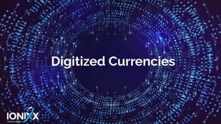 Digitized Currencies
Digitized Currencies
 