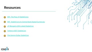 IMF: The Rise of StableCoins
IMF: StableCoins to Central Bank Digital Currencies
JP Morgan’s USD Linked StableCoin
Resources
Tether’s USDT StableCoin
The Gemini Dollar StableCoin
 