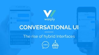 CONVERSATIONAL UI
The rise of hybrid Interfaces
 