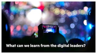 What can we learn from the digital leaders?
 