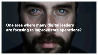 One area where many digital leaders
are focusing to improve core operations?
 