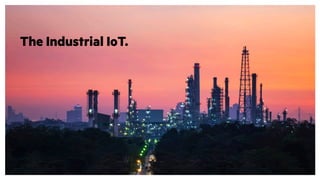 The Industrial IoT.
 