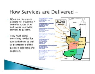 Often our nurses and
doctors will travel the 7
counties across cities
and towns to provide
services to patients.

They must being
everything needed for
care with them, as well
as be informed of the
patient’s diagnosis and
condition.
 