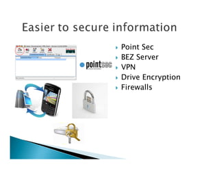 Point Sec
BEZ Server
VPN
Drive Encryption
Firewalls
 