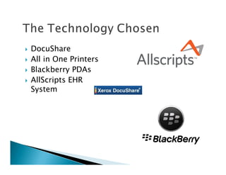 DocuShare
All in One Printers
Blackberry PDAs
AllScripts EHR
System
 
