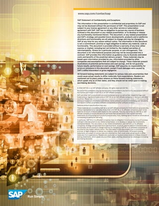- 24 -
SAP Digital Extended Supply Chain Whitepaper (02/16) © 2016 SAP SE. All rights reserved
www.sap.com/contactsap
SAP Statement of Confidentiality and Exceptions
The information in this presentation is confidential and proprietary to SAP and
may not be disclosed without the permission of SAP. This presentation is not
subject to your license agreement or any other service or subscription
agreement with SAP. SAP has no obligation to pursue any course of business
outlined in this document or any related presentation, or to develop or release
any functionality mentioned therein. This document, or any related presentation
and SAP's strategy and possible future developments, products and or platforms
directions and functionality are all subject to change and may be changed by
SAP at any time for any reason without notice. The information in this document
is not a commitment, promise or legal obligation to deliver any material, code or
functionality. This document is provided without a warranty of any kind, either
express or implied, including but not limited to, the implied warranties of
merchantability, fitness for a particular purpose, or non-infringement. This
document is for informational purposes and may not be incorporated into a
contract. SAP provides this information as guidance only to illustrate estimated
costs and benefits of the predicted delivery project. These materials may be
based upon information provided by you, information provided by other
companies and assumptions that are subject to change. These materials present
illustrations of potential performance and cost savings, and do not guaranty
future results, performance or cost savings. SAP assumes no responsibility for
errors or omissions in this document, except if such damages were caused by
SAP´s willful misconduct or gross negligence.
All forward-looking statements are subject to various risks and uncertainties that
could cause actual results to differ materially from expectations. Readers are
cautioned not to place undue reliance on these forward-looking statements,
which speak only as of their dates, and they should not be relied upon in making
purchasing decisions.
© 2016 SAP SE or an SAP affiliate company. All rights reserved (02/16).
No part of this publication may be reproduced or transmitted in any form or for any purpose without
the express permission of SAP SE or an SAP affiliate company.
SAP and other SAP products and services mentioned herein as well as their respective logos are
trademarks or registered trademarks of SAP SE (or an SAP affiliate company) in Germany and other
countries. Please see http://www.sap.com/corporate-en/legal/copyright/index.epx#trademark for
additional trademark information and notices. Some software products marketed by SAP SE and its
distributors contain proprietary software components of other software vendors.
National product specifications may vary.
These materials are provided by SAP SE or an SAP affiliate company for informational purposes only,
without representation or warranty of any kind, and SAP SE or its affiliated companies shall not be
liable for errors or omissions with respect to the materials. The only warranties for SAP SE or SAP
affiliate company products and services are those that are set forth in the express warranty
statements accompanying such products and services, if any. Nothing herein should be construed as
constituting an additional warranty.
In particular, SAP SE or its affiliated companies have no obligation to pursue any course of business
outlined in this document or any related presentation, or to develop or release any functionality
mentioned therein. This document, or any related presentation, and SAP SE’s or its affiliated
companies’ strategy and possible future developments, products, and/or platform directions and
functionality are all subject to change and may be changed by SAP SE or its affiliated companies at
any time for any reason without notice. The information in this document is not a commitment,
promise, or legal obligation to deliver any material, code, or functionality. All forward-looking
statements are subject to various risks and uncertainties that could cause actual results to differ
materially from expectations. Readers are cautioned not to place undue reliance on these forward-
looking statements, which speak only as of their dates, and they should not be relied upon in making
purchasing decisions.
 