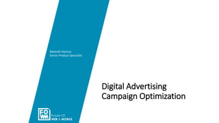 Digital Advertising
Campaign Optimization
Bahereh Hamraz
Senior Product Specialist
 