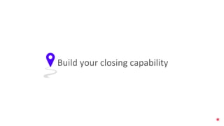 Build your closing capability
 