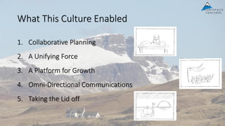 What This Culture Enabled
1. Collaborative Planning
2. A Unifying Force
3. A Platform for Growth
4. Omni-Directional Communications
5. Taking the Lid off
 