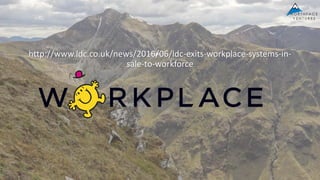 http://www.ldc.co.uk/news/2016/06/ldc-exits-workplace-systems-in-
sale-to-workforce
 
