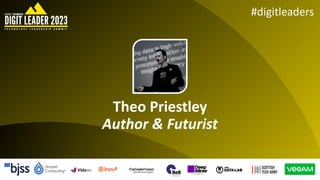 #digitleaders
Theo Priestley
Author & Futurist
 