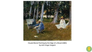 Claude Monet Painting by the Edge of a Wood (1885)
by John Singer Sargent
 