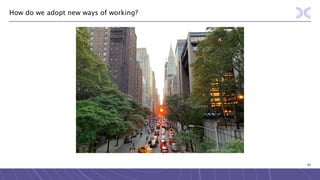 91
How do we adopt new ways of working?
 
