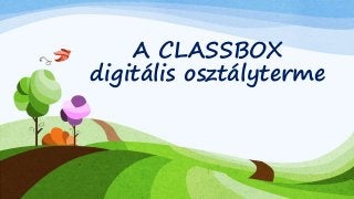 A CLASSBOX 
digitális osztályterme 
 