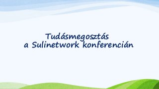 Tudásmegosztás 
a Sulinetwork konferencián 
 