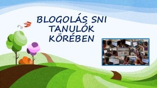 BLOGOLÁS SNI 
TANULÓK 
KÖRÉBEN 
 