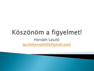 Horváth László
laszlohorvath90@gmail.com
 