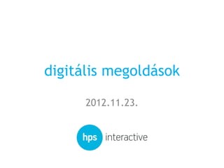 digitális megoldások

      2012.11.23.
 