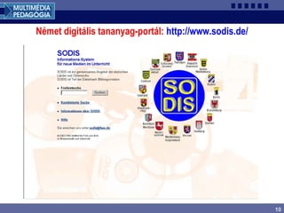 10
Német digitális tananyag-portál: http://www.sodis.de/
 