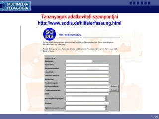 13
Tananyagok adatbeviteli szempontjai
http://www.sodis.de/hilfe/erfassung.html
 