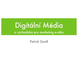 Digitální Média ,[object Object],Patrick Zandl 