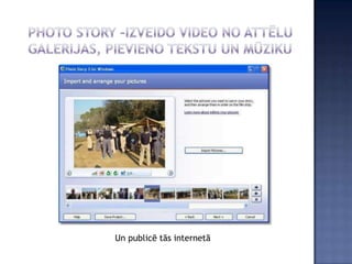 Un publicē tās internetā
 