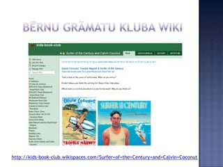 http://kids-book-club.wikispaces.com/Surfer+of+the+Century+and+Calvin+Coconut
 