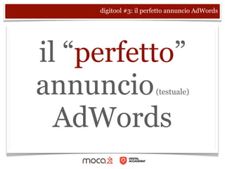 digitool #3: il perfetto annuncio AdWords




il “perfetto”
annuncio                (testuale)



  AdWords
 