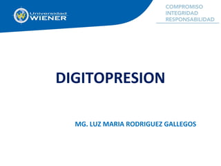 DIGITOPRESION
MG. LUZ MARIA RODRIGUEZ GALLEGOS
 