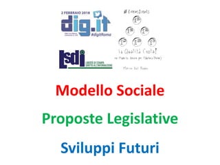 Modello Sociale
Proposte Legislative
Sviluppi Futuri
 