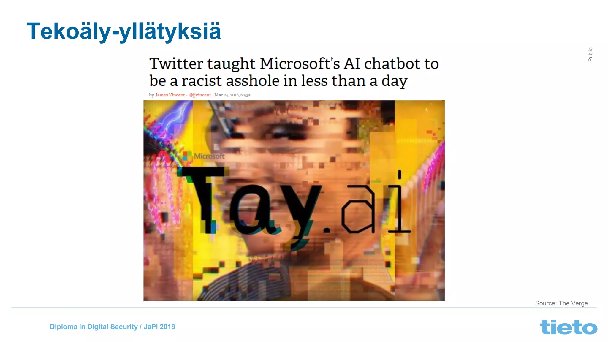 © Tieto Corporation
Public
Diploma in Digital Security / JaPi 2019
Source: The Verge
Tekoäly-yllätyksiä
 