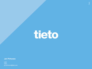Public
Jari Pirhonen
CSO
Tieto
jari.pirhonen@tieto.com
 