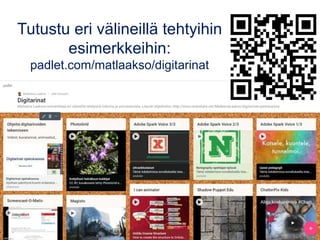 Tutustu eri välineillä tehtyihin
esimerkkeihin:
padlet.com/matlaakso/digitarinat
 