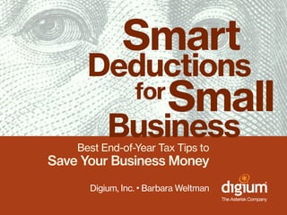 Smart
Deductions
for
Small
Business

Best End-of-Year Tax Tips to

Save Your Business Money
Digium, Inc. • Barbara Weltman

 