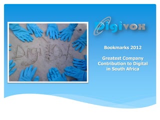Bookmarks 2012

 Greatest Company
Contribution to Digital
   in South Africa
 