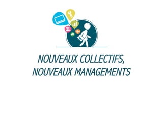NOUVEAUX COLLECTIFS,
NOUVEAUX MANAGEMENTS

 