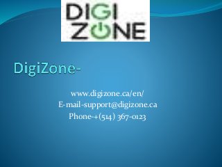 www.digizone.ca/en/
E-mail-support@digizone.ca
Phone-+(514) 367-0123
 