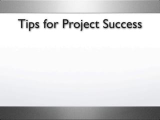 Tips for Project Success
 