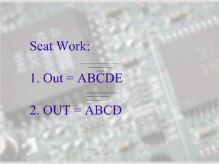 Seat Work:
1. Out = ABCDE
2. OUT = ABCD
 