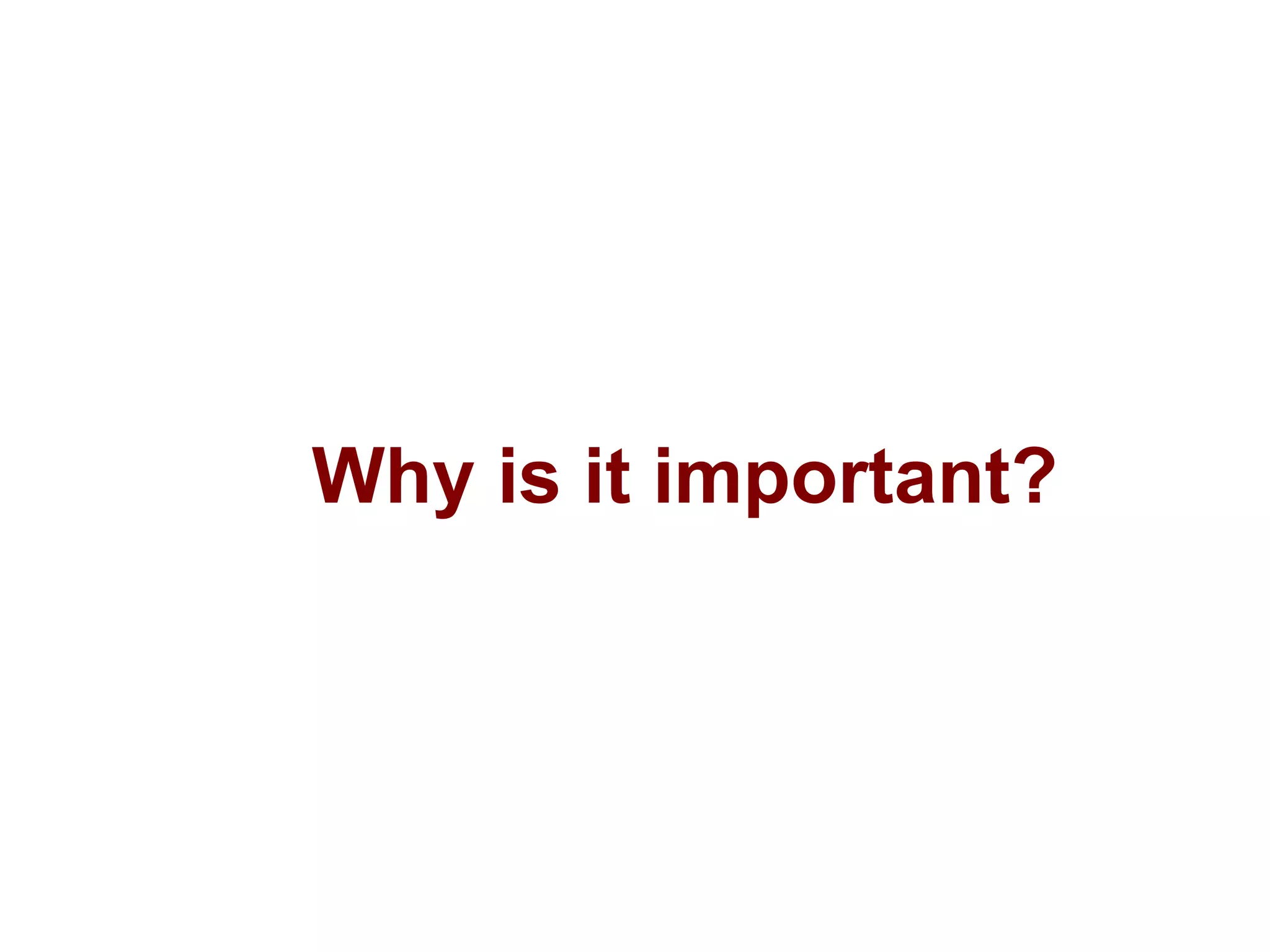 Why is it important? 