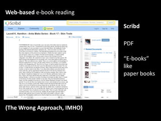 Web-based e-book reading<br />Scribd<br />PDF<br />“E-books”<br />like <br />paper books<br />(The Wrong Approach, IMHO)<b...