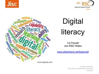 Digital
literacy
Glyndŵr University
FdSc Library and Information Practice
17/10/13
Lis Parcell
Jisc RSC Wales
www.slideshare.net/lisparcell
 