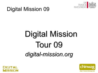 Digital Mission 09



       Digital Mission
          Tour 09
       digital-mission.org
 