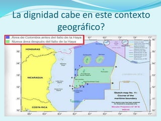 La dignidad cabe en este contexto
geográfico?
 