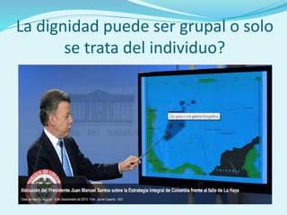 La dignidad puede ser grupal o solo
se trata del individuo?
 