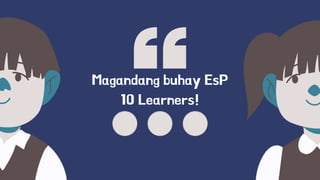 Magandang buhay EsP
10 Learners!
 